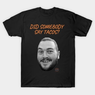 Did somebody say tacos? T-Shirt